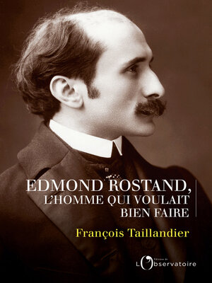 cover image of Mon Edmond Rostand. L'homme qui voulait bien faire